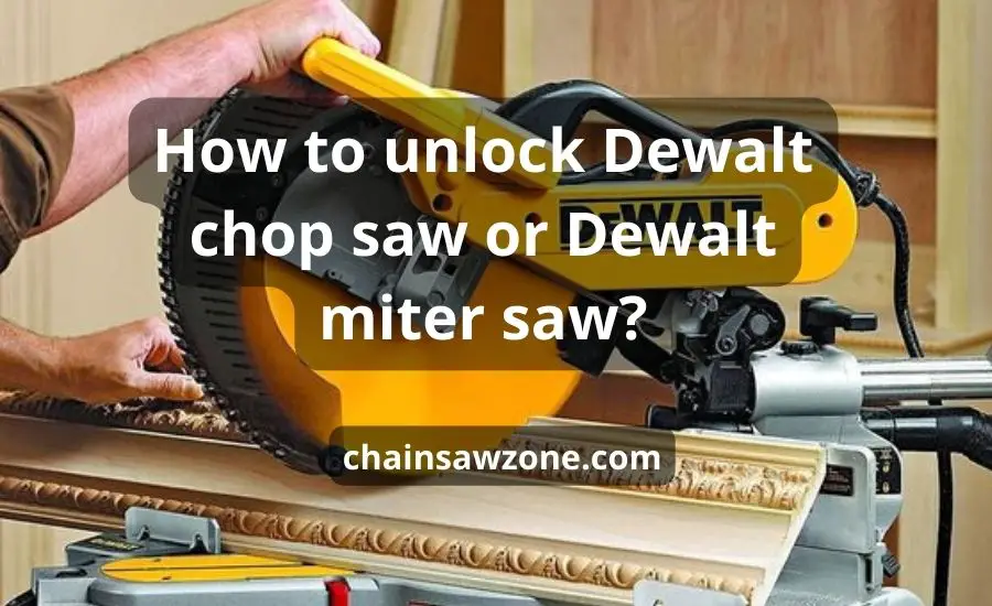 How to unlock Dewalt chop saw: top 4 tips & best guide